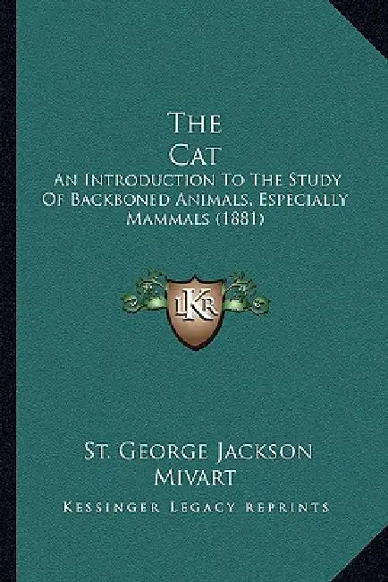 The Cat: An Introduction To The Study Of Backboned Animals, Especially Mammals (1881) by St George Jackson Mivart