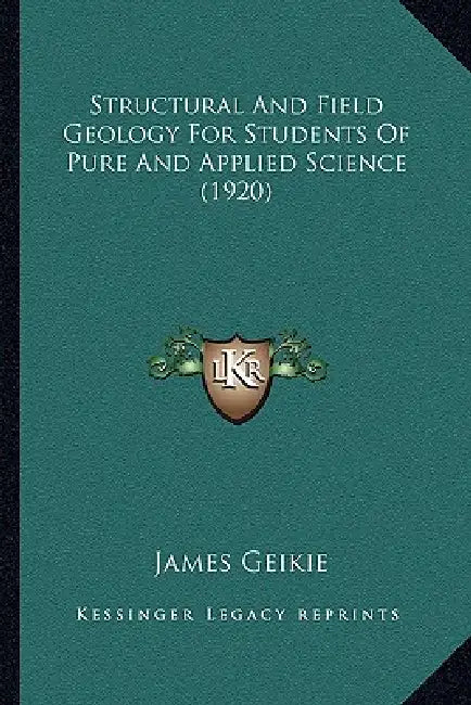 Structural And Field Geology For Students Of Pure And Applied Science (1920) by James Geikie
