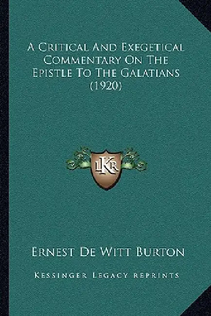 A Critical And Exegetical Commentary On The Epistle To The Galatians (1920) by Ernest de Witt Burton