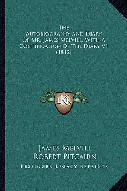 The Autobiography And Diary Of Mr. James Melvill, With A Continuation Of The Diary V1 (1842) by James Melvill, Robert Pitcairn