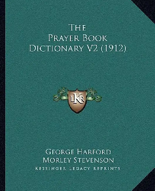 The Prayer Book Dictionary V2 (1912) by George Harford, Morley Stevenson, John Walton Tyrer