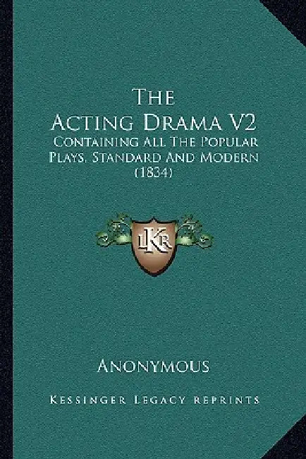The Acting Drama V2: Containing All The Popular Plays, Standard And Modern (1834) by Anonymous