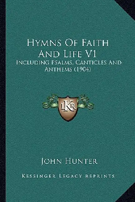 Hymns Of Faith And Life V1: Including Psalms, Canticles And Anthems (1904) by John Hunter