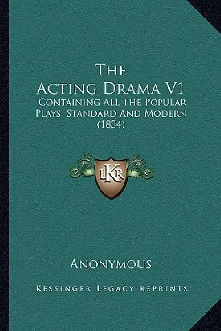 The Acting Drama V1: Containing All The Popular Plays, Standard And Modern (1834) by Anonymous
