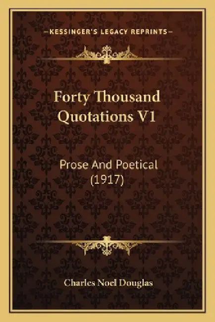 Forty Thousand Quotations V1: Prose And Poetical (1917) by Charles Noel Douglas