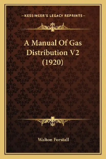 A Manual Of Gas Distribution V2 (1920) by Walton Forstall
