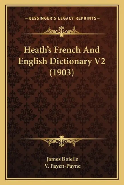 Heath's French And English Dictionary V2 (1903) by James Boielle, V. Payen-Payne