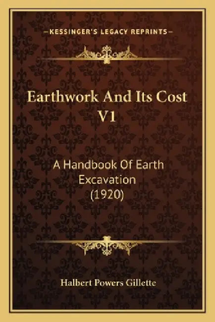 Earthwork And Its Cost V1: A Handbook Of Earth Excavation (1920) by Halbert Powers Gillette