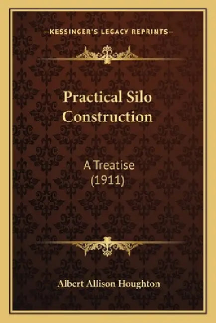 Practical Silo Construction: A Treatise (1911) by Albert Allison Houghton