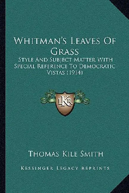 Whitman's Leaves Of Grass: Style And Subject Matter With Special Reference To Democratic Vistas (1914) by Thomas Kile Smith