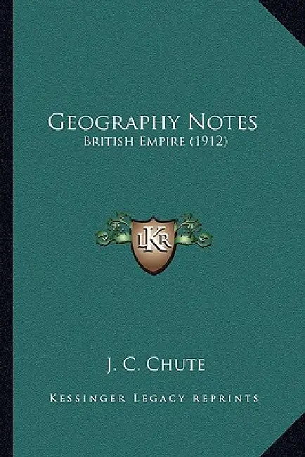 Geography Notes: British Empire (1912) by J. C. Chute