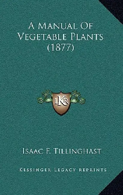 A Manual Of Vegetable Plants (1877) by Isaac F. Tillinghast