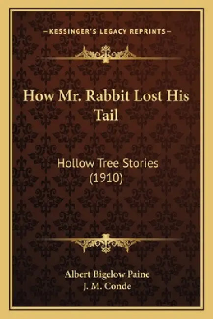 How Mr. Rabbit Lost His Tail: Hollow Tree Stories (1910) by Albert Bigelow Paine, J. M. Conde