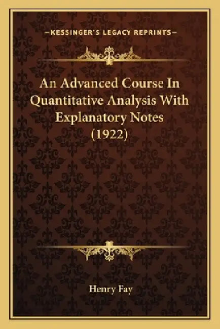 An Advanced Course In Quantitative Analysis With Explanatory Notes (1922) by Henry Fay