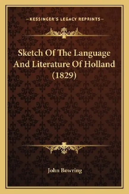 Sketch Of The Language And Literature Of Holland (1829) by John Bowring