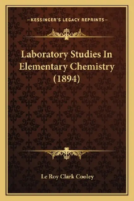 Laboratory Studies in Elementary Chemistry (1894) by Le Roy Clark Cooley