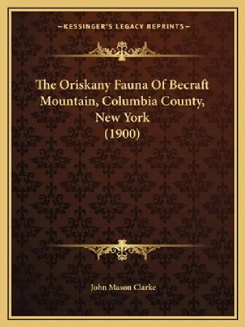 The Oriskany Fauna Of Becraft Mountain, Columbia County, New York (1900) by John Mason Clarke