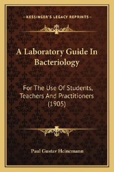 A Laboratory Guide In Bacteriology: For The Use Of Students, Teachers And Practitioners (1905) by Paul Gustav Heinemann
