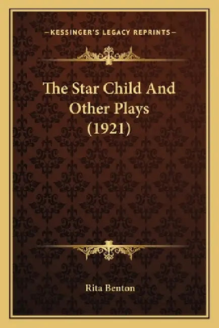 The Star Child And Other Plays (1921) by Rita Benton