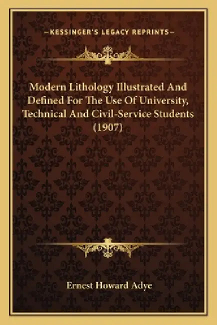Modern Lithology Illustrated And Defined For The Use Of University, Technical And Civil-Service Students (1907) by E. Howard Adye
