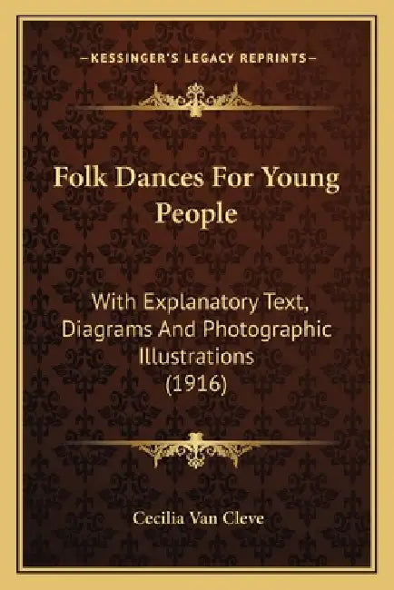 Folk Dances for Young People: With Explanatory Text, Diagrams and Photographic Illustrations (1916) by Cecilia Van Cleve