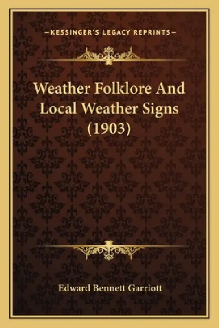 Weather Folklore And Local Weather Signs (1903) by Edward Bennett Garriott