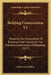 Building Construction V1: Showing The Employment Of Brickwork And Masonry In The Practical Construction Of Buildings (1877) by Robert Scott Burn
