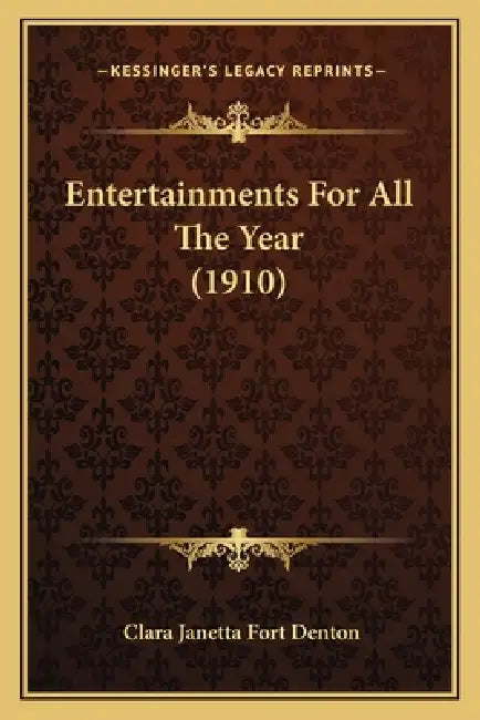 Entertainments For All The Year (1910) by Clara Janetta Fort Denton