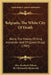 Belgrade, The White City Of Death: Being The History Of King Alexander And Of Queen Draga (1903) by Northesk Wilson, M. Chedomille Mijatovich