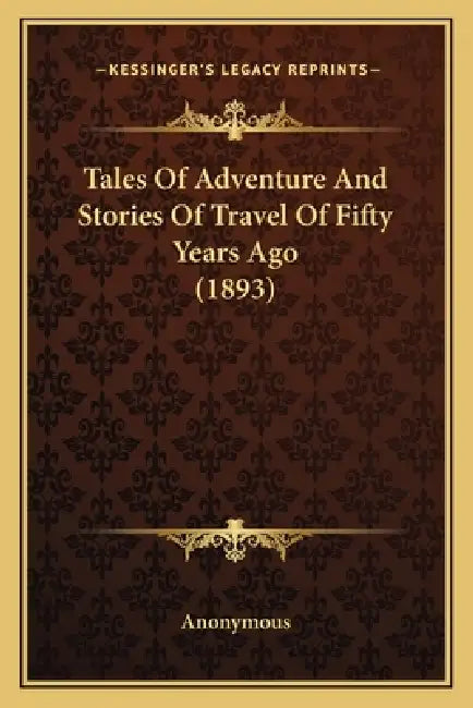 Tales Of Adventure And Stories Of Travel Of Fifty Years Ago (1893) by Anonymous