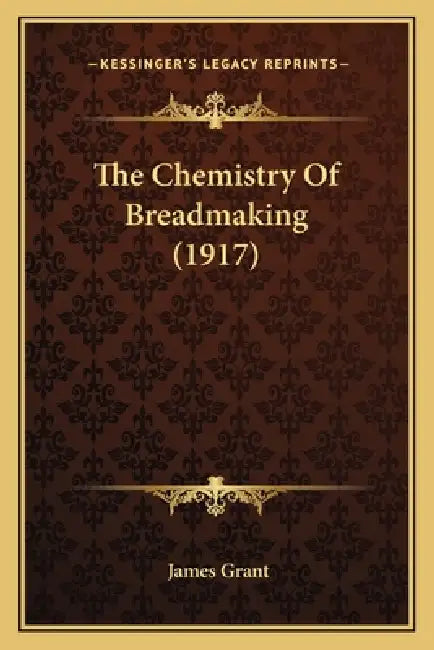 The Chemistry Of Breadmaking (1917) by James Grant