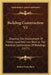 Building Construction V1: Showing The Employment Of Timber, Lead And Iron Work In The Practical Construction Of Buildings (1877) by Robert Scott Burn