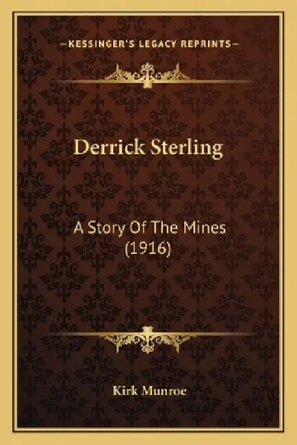 Derrick Sterling: A Story Of The Mines (1916) by Kirk Munroe