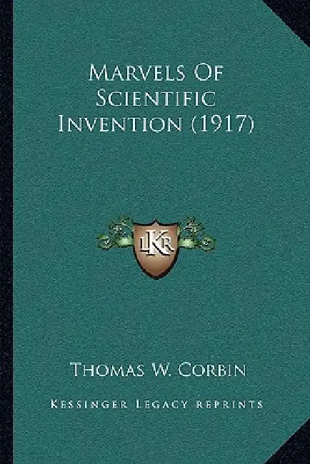 Marvels Of Scientific Invention (1917) by Thomas W. Corbin