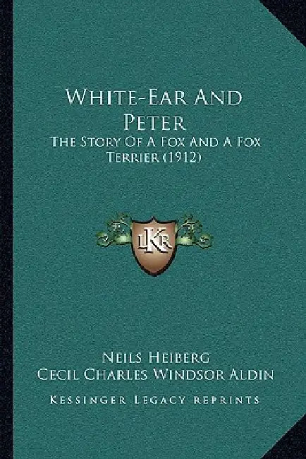White-Ear And Peter: The Story Of A Fox And A Fox Terrier (1912) by Neils Heiberg, Cecil Charles Windsor Aldin