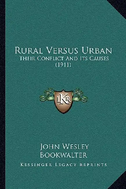 Rural Versus Urban: Their Conflict And Its Causes (1911) by John Wesley Bookwalter