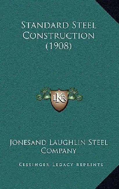 Standard Steel Construction (1908) by Jonesand Laughlin Steel Company