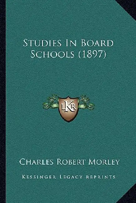 Studies In Board Schools (1897) by Charles Robert Morley