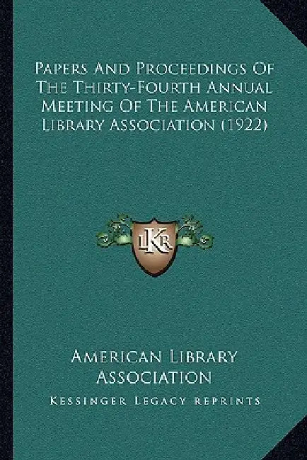 Papers And Proceedings Of The Thirty-Fourth Annual Meeting Of The American Library Association (1922) by American Library Association
