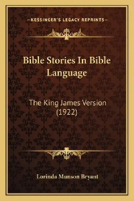 Bible Stories In Bible Language: The King James Version (1922) by Lorinda Munson Bryant