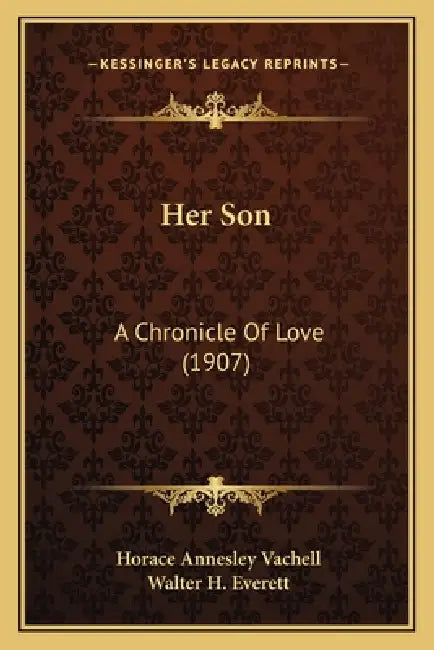 Her Son: A Chronicle Of Love (1907) by Horace Annesley Vachell, Walter H. Everett