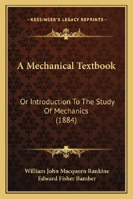 A Mechanical Textbook: Or Introduction To The Study Of Mechanics (1884) by William John Macquorn Rankine, Edward Fisher Bamber