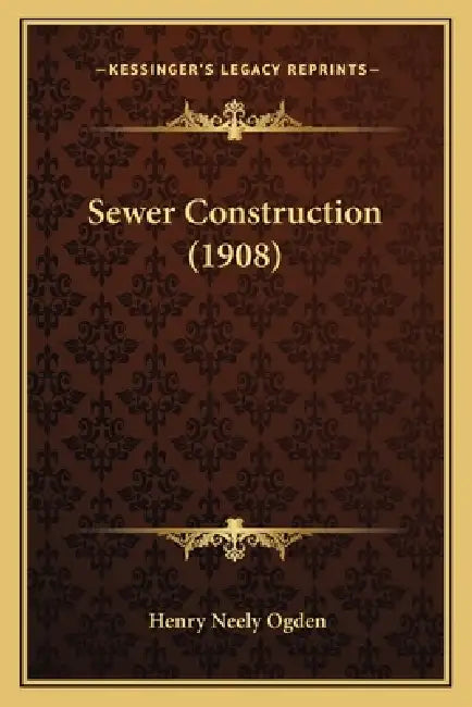 Sewer Construction (1908) by Henry Neely Ogden