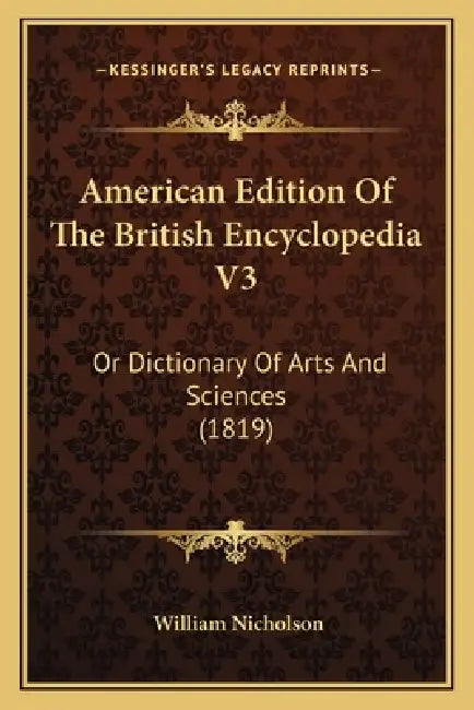 American Edition Of The British Encyclopedia V3: Or Dictionary Of Arts And Sciences (1819) by William Nicholson