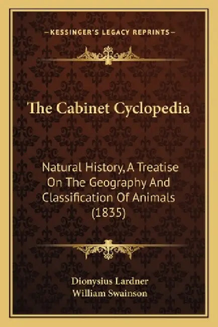 The Cabinet Cyclopedia: Natural History, A Treatise On The Geography And Classification Of Animals (1835) by Dionysius Lardner, William Swainson
