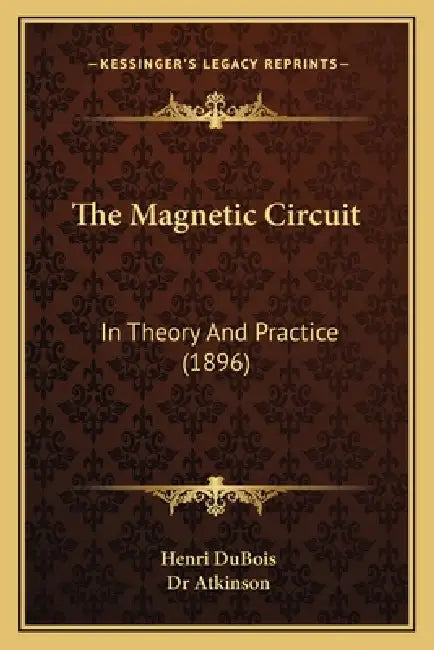 The Magnetic Circuit: In Theory And Practice (1896) by Henri DuBois, Atkinson