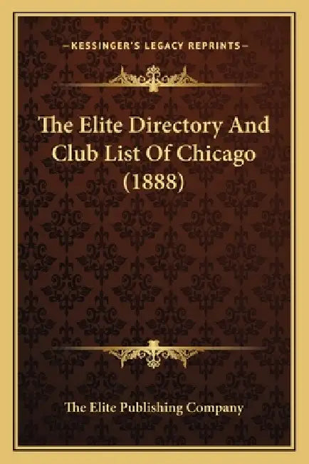 The Elite Directory And Club List Of Chicago (1888) by The Elite Publishing Company