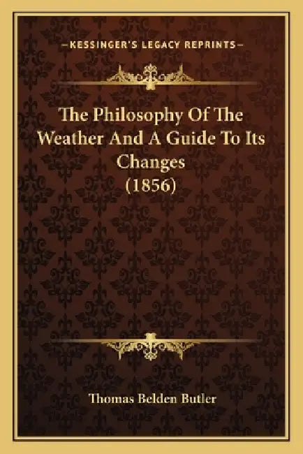The Philosophy Of The Weather And A Guide To Its Changes (1856) by Thomas Belden Butler