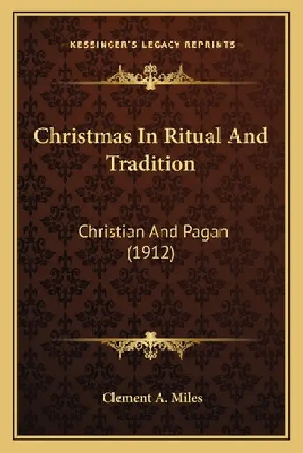 Christmas In Ritual And Tradition: Christian And Pagan (1912) by Clement A. Miles