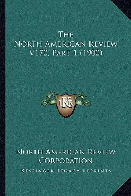 The North American Review V170, Part 1 (1900) by North American Review Corporation